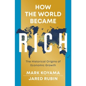 How the World Became Rich - by  Mark Koyama & Jared Rubin (Hardcover) - 1 of 1