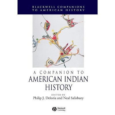 A Companion to American Indian History - (Wiley Blackwell Companions to American History) by  Philip J Deloria & Neal Salisbury (Paperback)