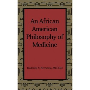 An African American Philosophy of Medicine - by  Msc Newsome (Hardcover) - 1 of 1