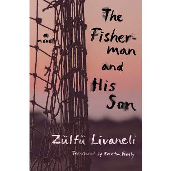 The Fisherman and His Son - by  Zülfü Livaneli (Paperback)