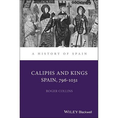 Caliphs and Kings - (History of Spain) by  Roger Collins (Hardcover)