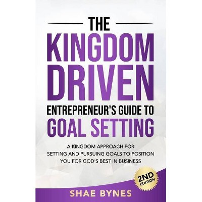 The Kingdom Driven Entrepreneur's Guide to Goal Setting - by  Shae Bynes (Paperback)