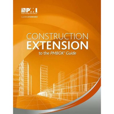 Construction Extension to the PMBOK Guide - by  Project Management Institute (Paperback)