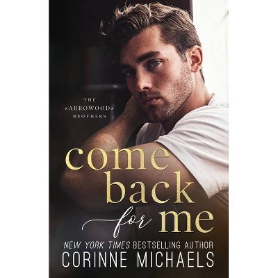 Come Back For Me - by  Corinne Michaels (Paperback)