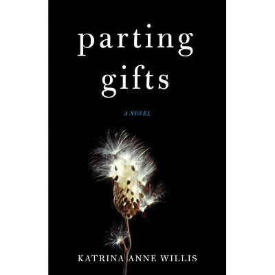 Parting Gifts - by  Katrina Anne Willis (Paperback)