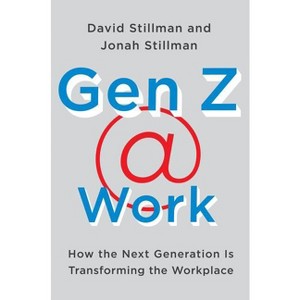 Gen Z @ Work - by  David Stillman & Jonah Stillman (Hardcover) - 1 of 1