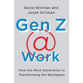 Gen Z @ Work - by  David Stillman & Jonah Stillman (Hardcover)