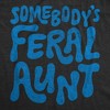 Womens Funny T Shirts Somebodys Feral Aunt Sarcastic Graphic Novelty Tee for Ladies - Crazy Dog Women's T Shirt Gift for Aunt - 2 of 4