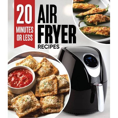 20 Minutes or Less Air Fryer Recipes - by  Publications International Ltd (Hardcover)