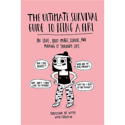 The Ultimate Survival Guide to Being a Girl - by  Christina de Witte (Paperback)