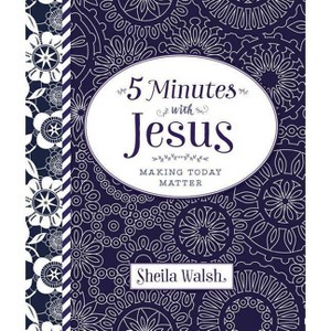 5 Minutes with Jesus - by  Sheila Walsh (Hardcover) - 1 of 1