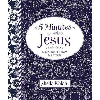 Five Minutes with Jesus - by  Sheila Walsh (Hardcover)