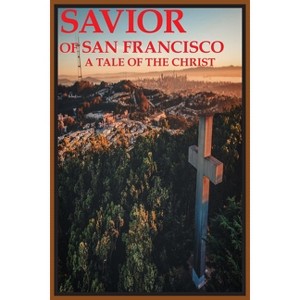 Savior of San Francisco, A Tale of the Christ - by  Joseph Covino (Paperback) - 1 of 1