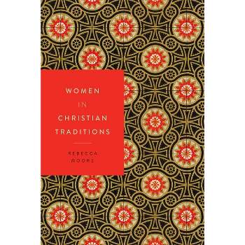Women in Christian Traditions - (Women in Religions) by  Rebecca Moore (Paperback)