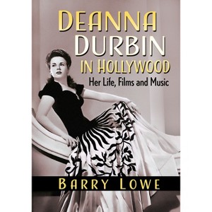 Deanna Durbin in Hollywood - by  Barry Lowe (Paperback) - 1 of 1