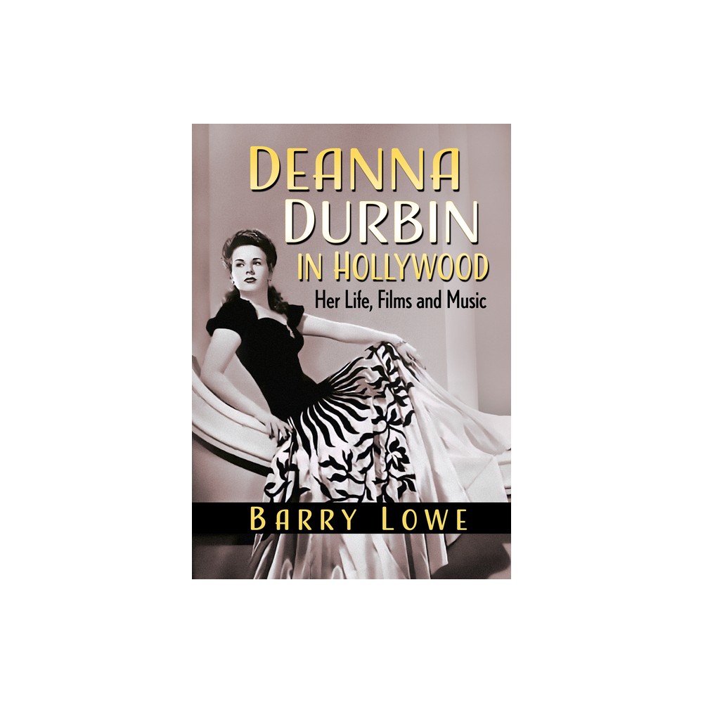 Deanna Durbin in Hollywood - by Barry Lowe (Paperback)