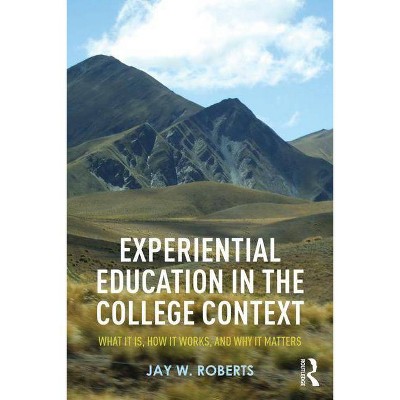 Experiential Education in the College Context - by  Jay W Roberts (Paperback)