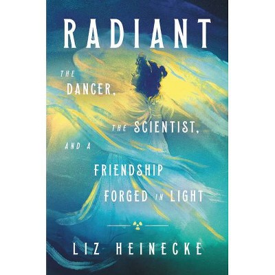 Radiant - by  Liz Heinecke (Hardcover)