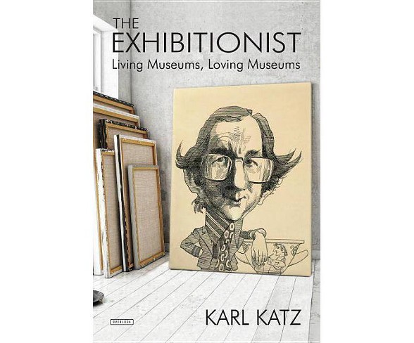 The Exhibitionist - by  Karl Katz (Hardcover)