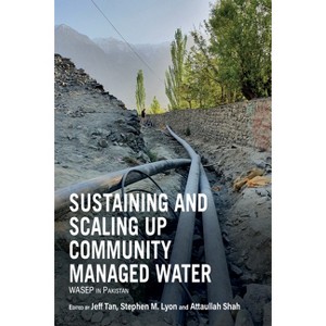 Sustaining and Scaling Up Community Managed Water - by  Jeff Tan & Stephen M Lyon & Attaullah Shah (Paperback) - 1 of 1