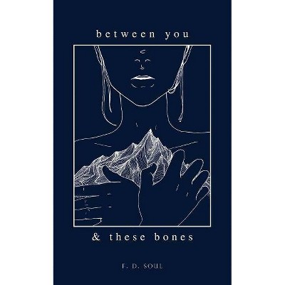 Between You and These Bones -  by Jamie Penno & F. D.  Soul (Paperback)