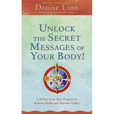 Unlock the Secret Messages of Your Body - (Soul Coaching) by  Denise Linn (Paperback)