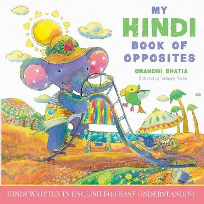 My Hindi Book of Opposites - by  Chandni Bhatia (Paperback)