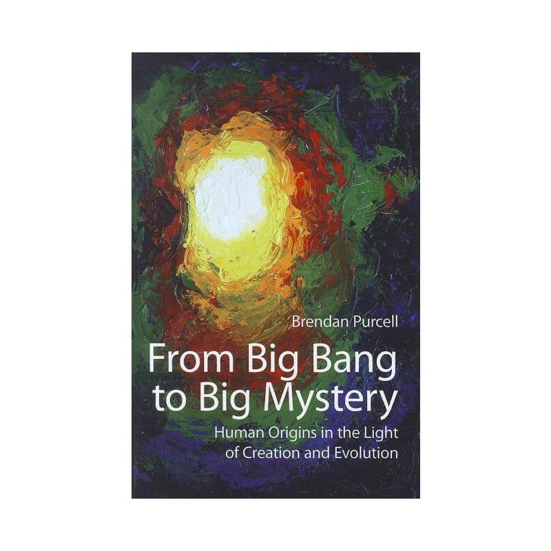 From Big Bang to Big Mystery - by  Brendan Purcell (Paperback), 1 of 2