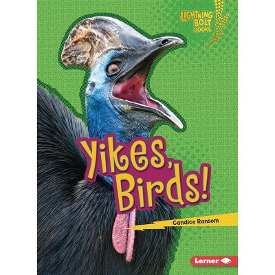 Yikes, Birds! - (Lightning Bolt Books (R) -- Creepy Creatures) by  Candice Ransom (Paperback)