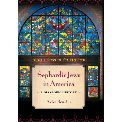 Sephardic Jews in America - by  Aviva Ben-Ur (Hardcover)