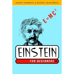 Einstein for Beginners - by  Joseph Schwartz & Michael McGuinness (Paperback) - 1 of 1