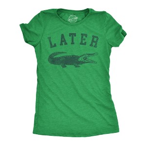 Womens Later Alligator T Shirt Funny Gator Joke Saying Tee For Ladies - Crazy Dog Women's T Shirt - 1 of 4