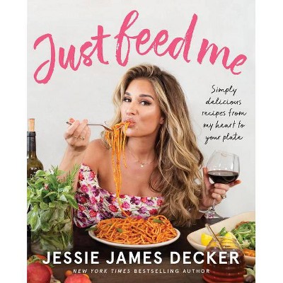 Just Feed Me - by Jessie James Decker (Paperback)