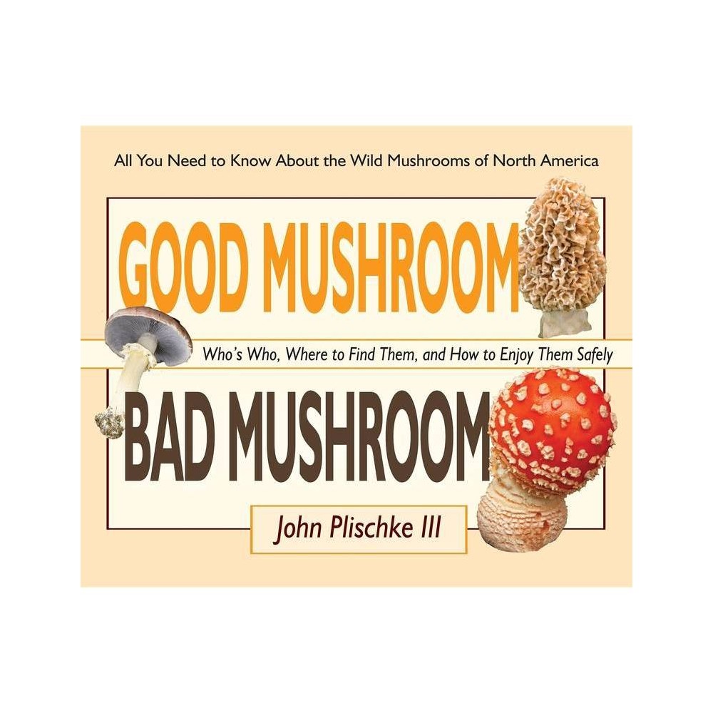 ISBN 9780981961583 product image for Good Mushroom Bad Mushroom - by John Plischke (Paperback) | upcitemdb.com