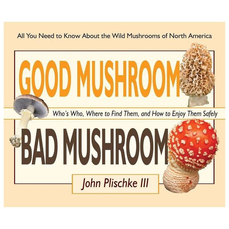 Good Mushroom Bad Mushroom - by  John Plischke (Paperback), 1 of 2