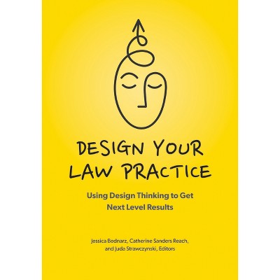 Design Your Law Practice - by  Jessica Bednarz Jessica & Catherine Sanders Reach & Juda Strawczynski (Paperback)