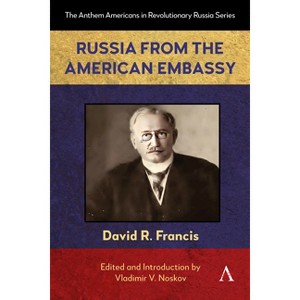 Russia from the American Embassy - (Anthem Americans in Revolutionary Russia) by  David R Francis (Paperback) - 1 of 1