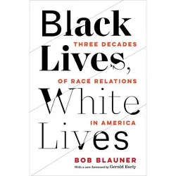 Black Lives, White Lives - by  Bob Blauner (Paperback)