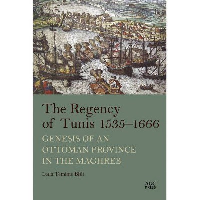 The Regency of Tunis, 1535-1666 - by  Leïla Temime Blili (Hardcover)