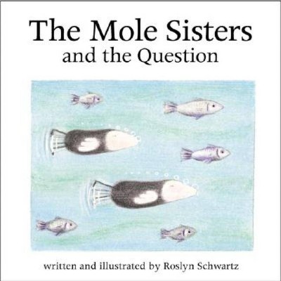 The Mole Sisters and Question - by  Roslyn Schwartz (Paperback)