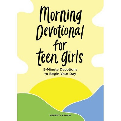 Morning Devotional for Teen Girls - by  Meredith Barnes (Paperback)