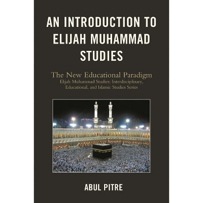 Introduction to Elijah Muhammad Studies - (Elijah Muhammad Studies: Interdisciplinary, Educational, and) by  Abul Pitre (Paperback)