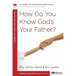 How Do You Know God's Your Father? - (40-Minute Bible Studies) by  Kay Arthur & David Lawson & Bj Lawson (Paperback) - 1 of 1