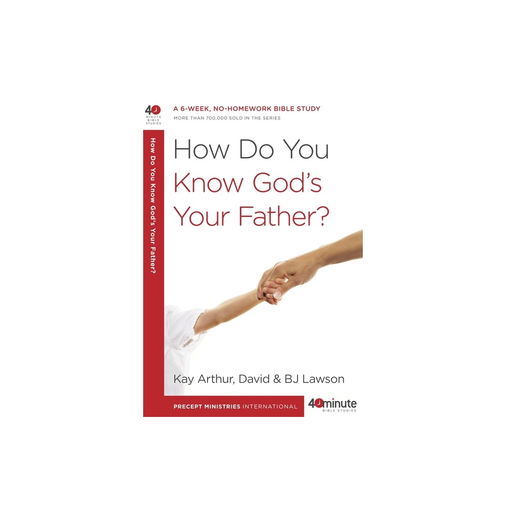 How Do You Know Gods Your Father? - (40-Minute Bible Studies) by Kay Arthur & David Lawson & Bj Lawson (Paperback)