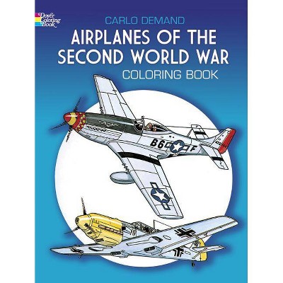 Airplanes of the Second World War Coloring Book - (Dover History Coloring Book) by  Carlo Demand (Paperback)