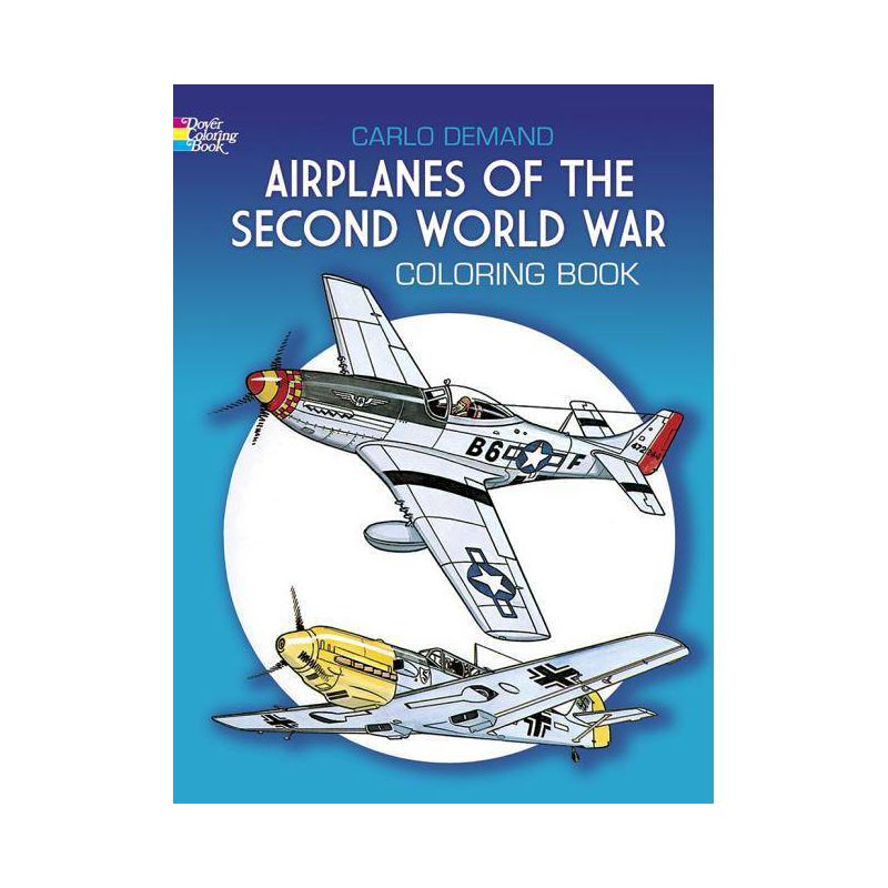 Airplanes of the Second World War Coloring Book - (Dover Planes Trains Automobiles Coloring) by  Carlo Demand (Paperback), 1 of 2