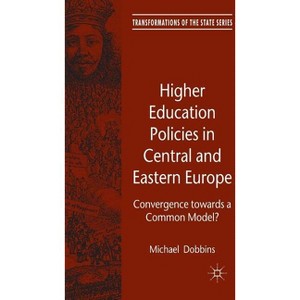 Higher Education Policies in Central and Eastern Europe - (Transformations of the State) by  M Dobbins (Hardcover) - 1 of 1