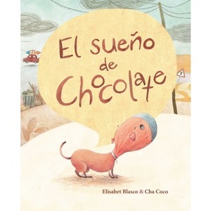 El Sueño de Chocolate (Chocolate's Dream) - by  Elisabeth Blasco (Hardcover) - 1 of 1