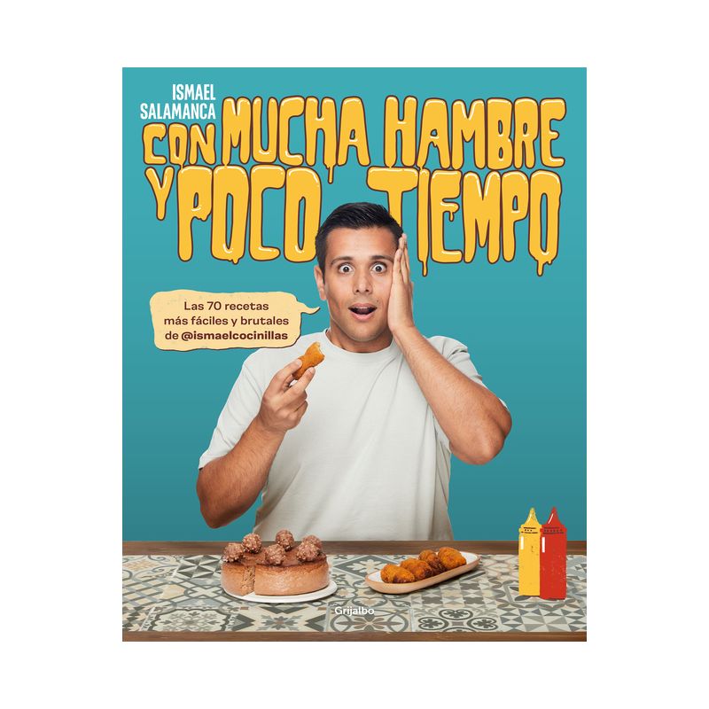 Con Mucha Hambre Y Poco Tiempo: Las 70 Recetas Más Fáciles Y Brutales de @Ismael Cocinillas / Very Hungry and with Little Time - (Paperback), 1 of 2