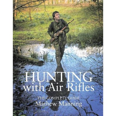 Hunting with Air Rifles - by  Matthew Manning (Paperback)